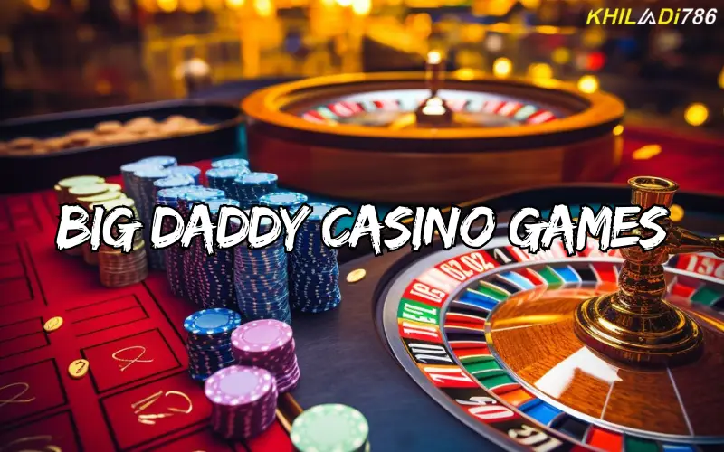 big daddy casino games
